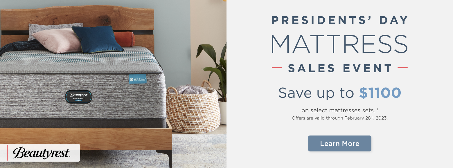 Presidents' Day Mattress Sales Event. Beautyrest.
Save up to $1100on select mattresses sets. 1
Offers are valid through February 28th, 2023.